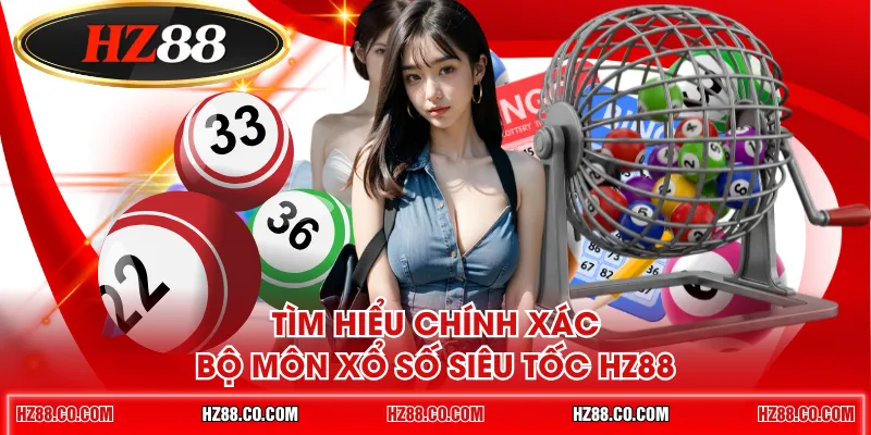 Tìm hiểu chính xác bộ môn xổ số siêu tốc HZ88